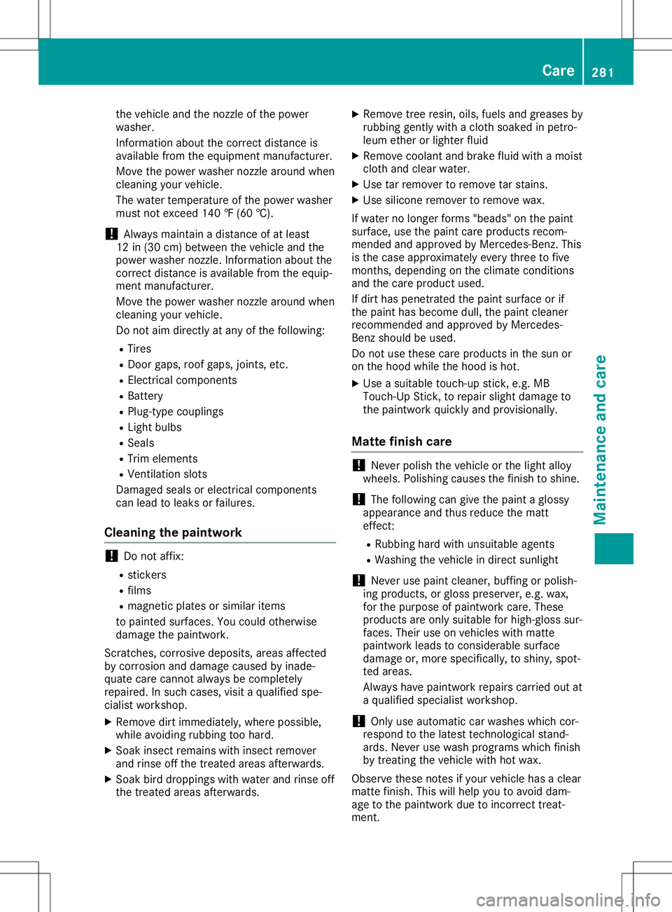 MERCEDES-BENZ GLA SUV 2020  Owners Manual the
vehicleand thenozzl eof the powe r
wa she r.
Info rma tionab ou tthe corr ectdista nce is
av ailabl e fro mthe equipme ntma nuf actu rer.
Mov ethe powe rwa she rnozzl ear ou nd when
cle ani ng you