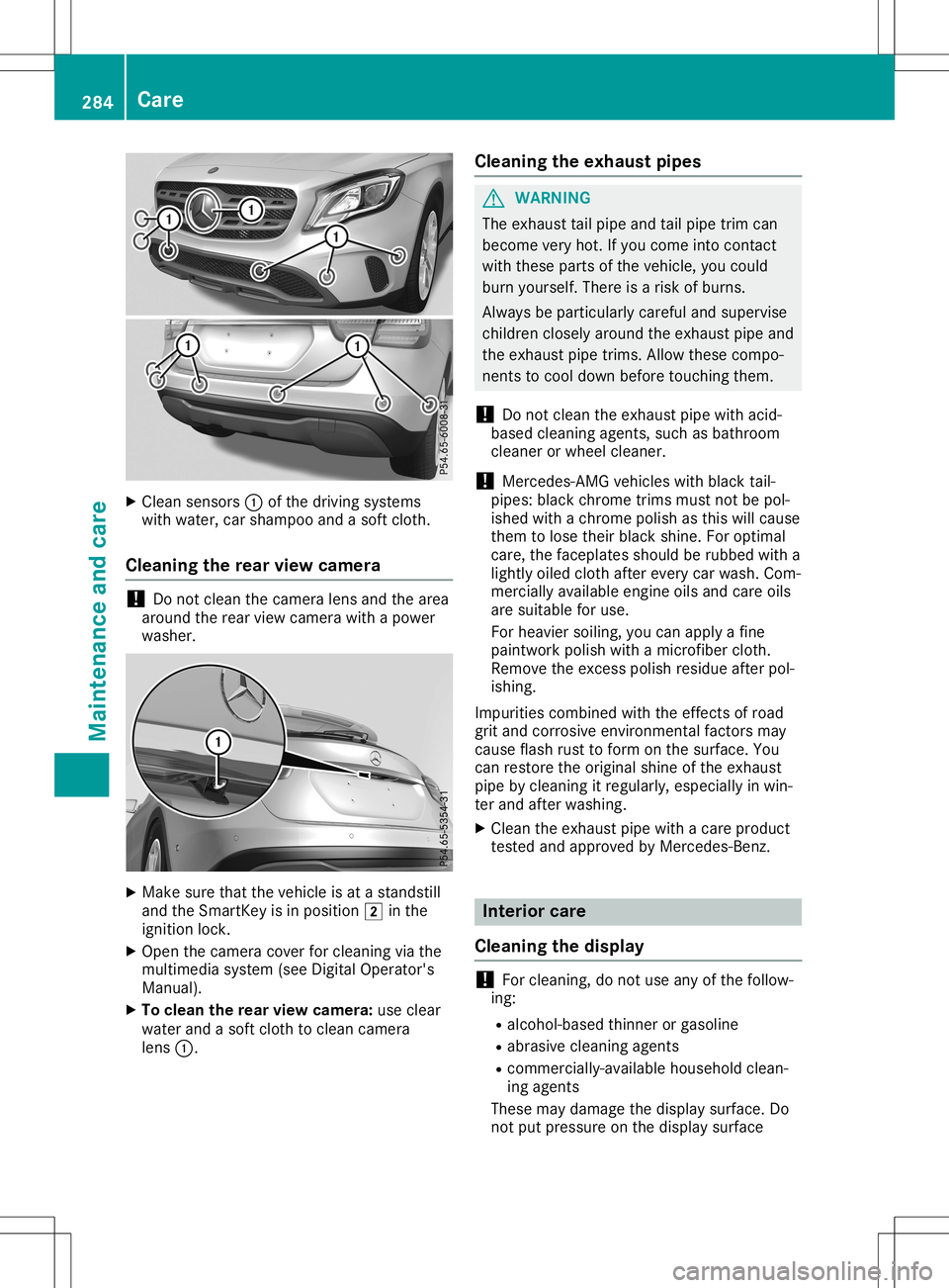 MERCEDES-BENZ GLA SUV 2020  Owners Manual X
Clean sensors0043 ofthedriv ingsyst ems
wit hwate r,car sham pooandasof tclo th.
Clean ingtherea rview camera !
Do
notcle an thecam eralensand thearea
aroun dth erear view camerawithapower
washe r. 
