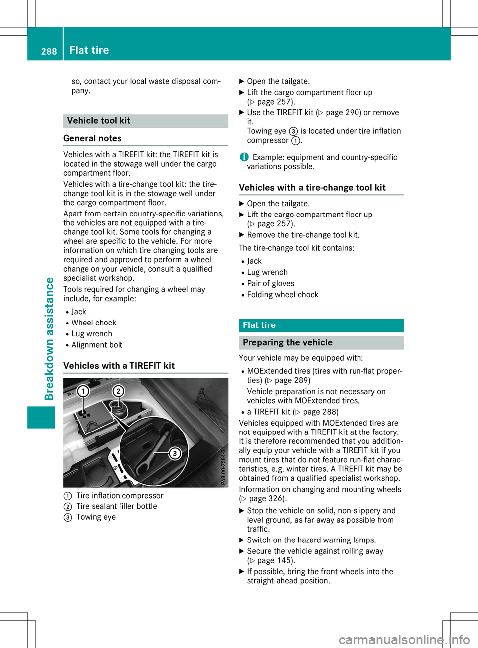 MERCEDES-BENZ GLA SUV 2020  Owners Manual so,
cont actyour local waste disposa lcom-
pany. Vehicle
toolkit
General notes Vehicles
withaTIREFIT kit:the TIREFIT kitis
located inthe stowage wellunder thecargo
compartment floor.
Vehicles withatir