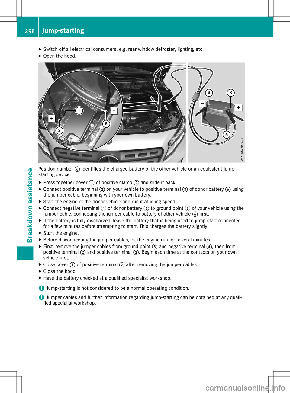 MERCEDES-BENZ GLA SUV 2020 Owners Manual X
Swi tch offallel ectri calconsu mers,e.g. rearwi ndow defroste r,lighti ng,etc.
X Ope nthe hood. Pos
ition numb er0084 identif iesthe chargedba ttery ofthe othe rveh icleor an equ ivalent jump -
sta MERCEDES-BENZ GLA SUV 2020 Owners Manual X
Swi tch offallel ectri calconsu mers,e.g. rearwi ndow defroste r,lighti ng,etc.
X Ope nthe hood. Pos
ition numb er0084 identif iesthe chargedba ttery ofthe othe rveh icleor an equ ivalent jump -
sta
