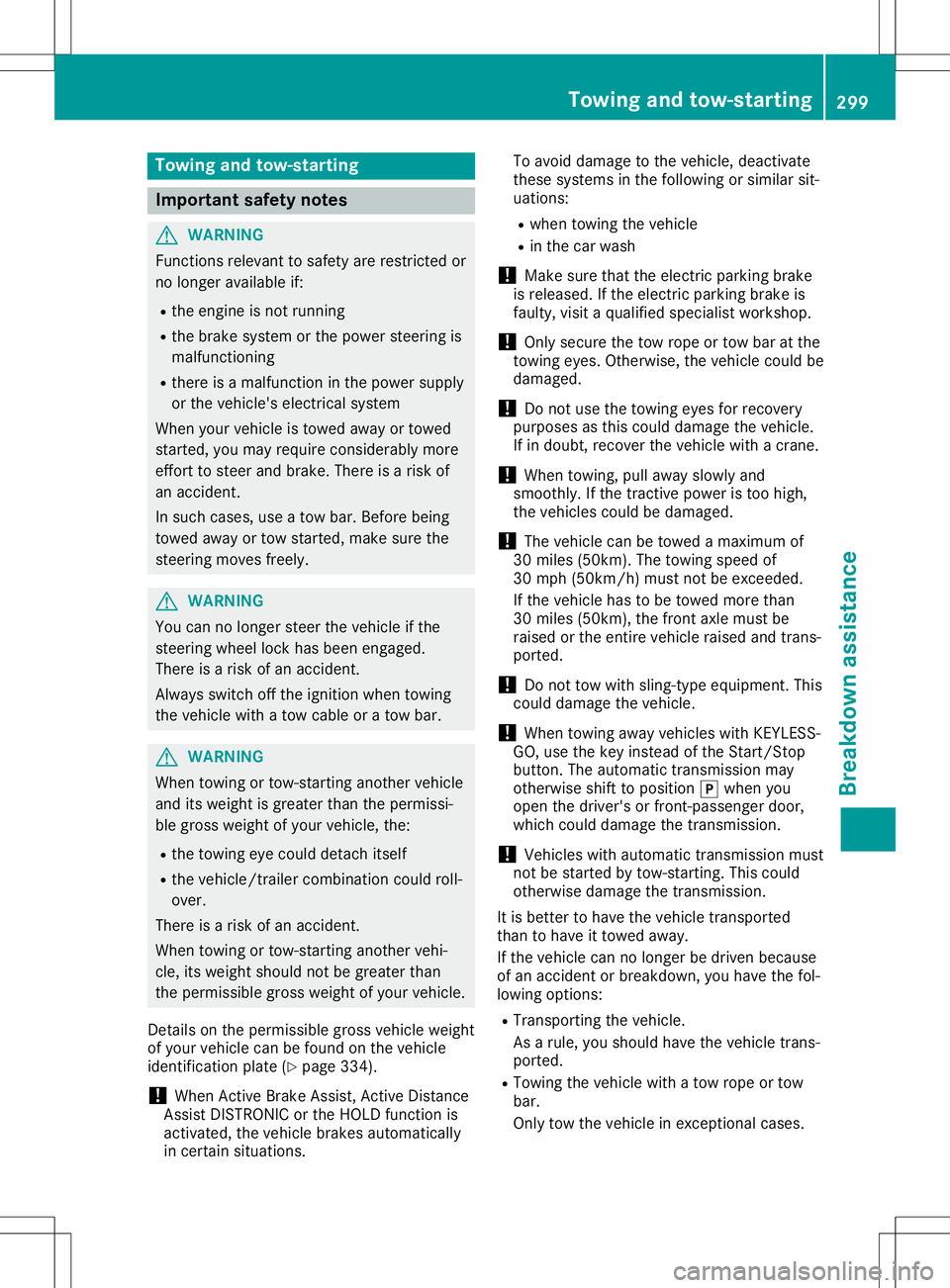 MERCEDES-BENZ GLA SUV 2020 Owners Manual Tow
ingand tow-starti ng Impo
rtant safety notes G
WA
RNING
Fun ctio nsreleva ntto safety areres tric ted or
no longe rav ailabl e if:
R the engineisnot running
R the brakesystem orthe powe rstee ring MERCEDES-BENZ GLA SUV 2020 Owners Manual Tow
ingand tow-starti ng Impo
rtant safety notes G
WA
RNING
Fun ctio nsreleva ntto safety areres tric ted or
no longe rav ailabl e if:
R the engineisnot running
R the brakesystem orthe powe rstee ring
