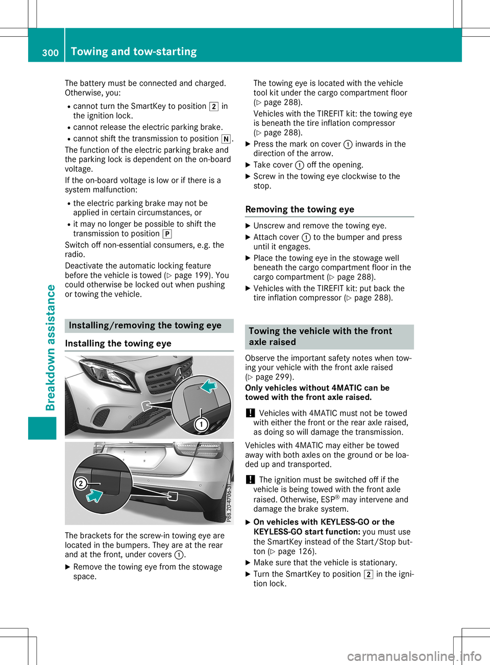 MERCEDES-BENZ GLA SUV 2020 Owners Manual The
battery mustbeconn ected andcharged.
Otherwise, you:
R cann otturn theSmart Keytoposition 0048in
the ignition lock.
R cann otrelease theelectric parking brake.
R cann otshift thetrans mission topo MERCEDES-BENZ GLA SUV 2020 Owners Manual The
battery mustbeconn ected andcharged.
Otherwise, you:
R cann otturn theSmart Keytoposition 0048in
the ignition lock.
R cann otrelease theelectric parking brake.
R cann otshift thetrans mission topo
