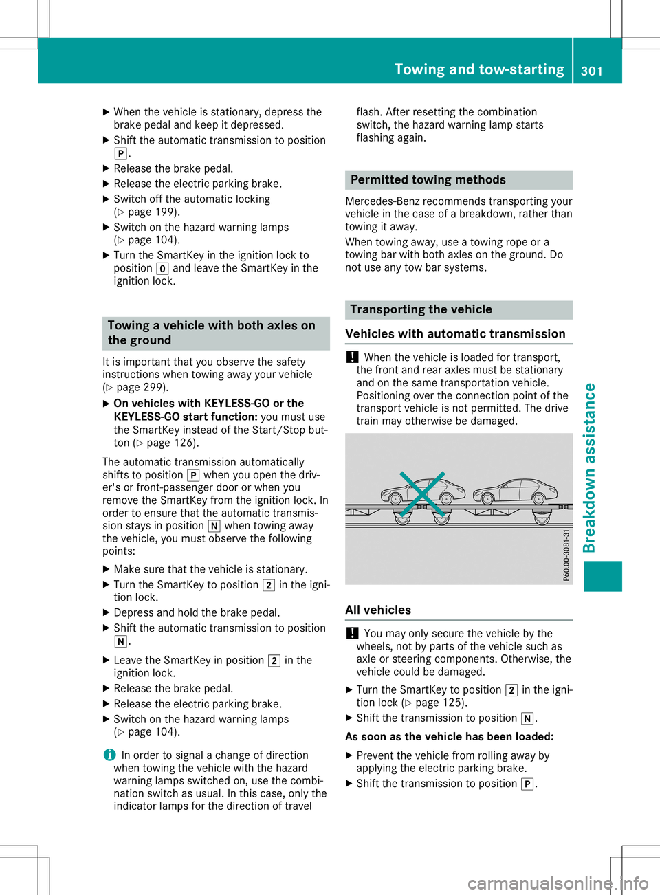 MERCEDES-BENZ GLA SUV 2020 Owners Manual X
When thevehicle isstation ary,depress the
brake pedalandkeep itdepressed.
X Shift theautomatic transmission toposition
005D.
X Release thebrake pedal.
X Release theelectr icparking brake.
X Switc ho MERCEDES-BENZ GLA SUV 2020 Owners Manual X
When thevehicle isstation ary,depress the
brake pedalandkeep itdepressed.
X Shift theautomatic transmission toposition
005D.
X Release thebrake pedal.
X Release theelectr icparking brake.
X Switc ho