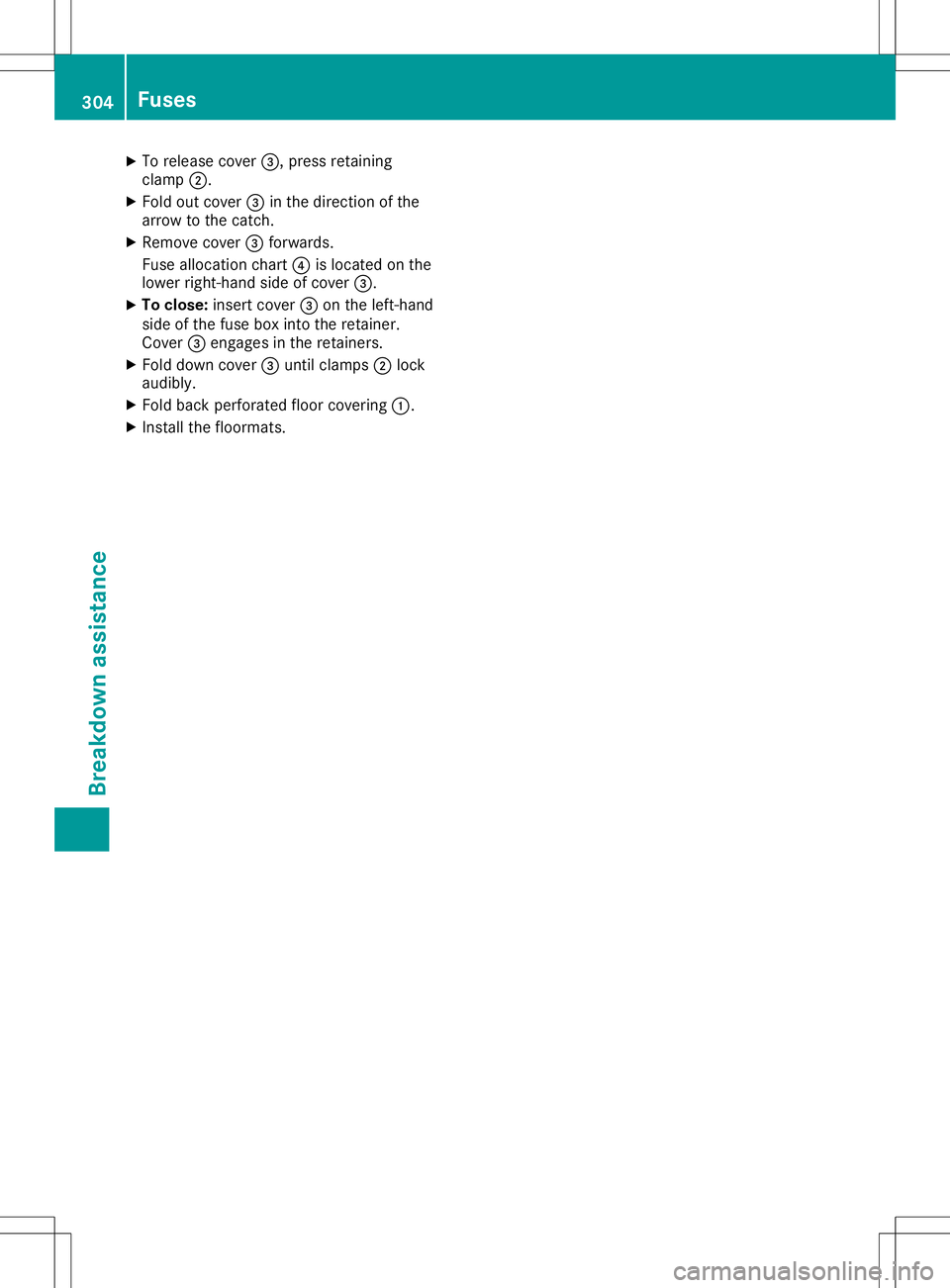 MERCEDES-BENZ GLA SUV 2020 Owners Manual X
To release cover0087,press retainin g
clamp 0044.
X Fold outcover 0087inthe direction ofthe
arrow tothe catc h.
X Remove cover0087forwards.
Fuse allocation chart0085islocated onthe
lower right-hand MERCEDES-BENZ GLA SUV 2020 Owners Manual X
To release cover0087,press retainin g
clamp 0044.
X Fold outcover 0087inthe direction ofthe
arrow tothe catc h.
X Remove cover0087forwards.
Fuse allocation chart0085islocated onthe
lower right-hand
