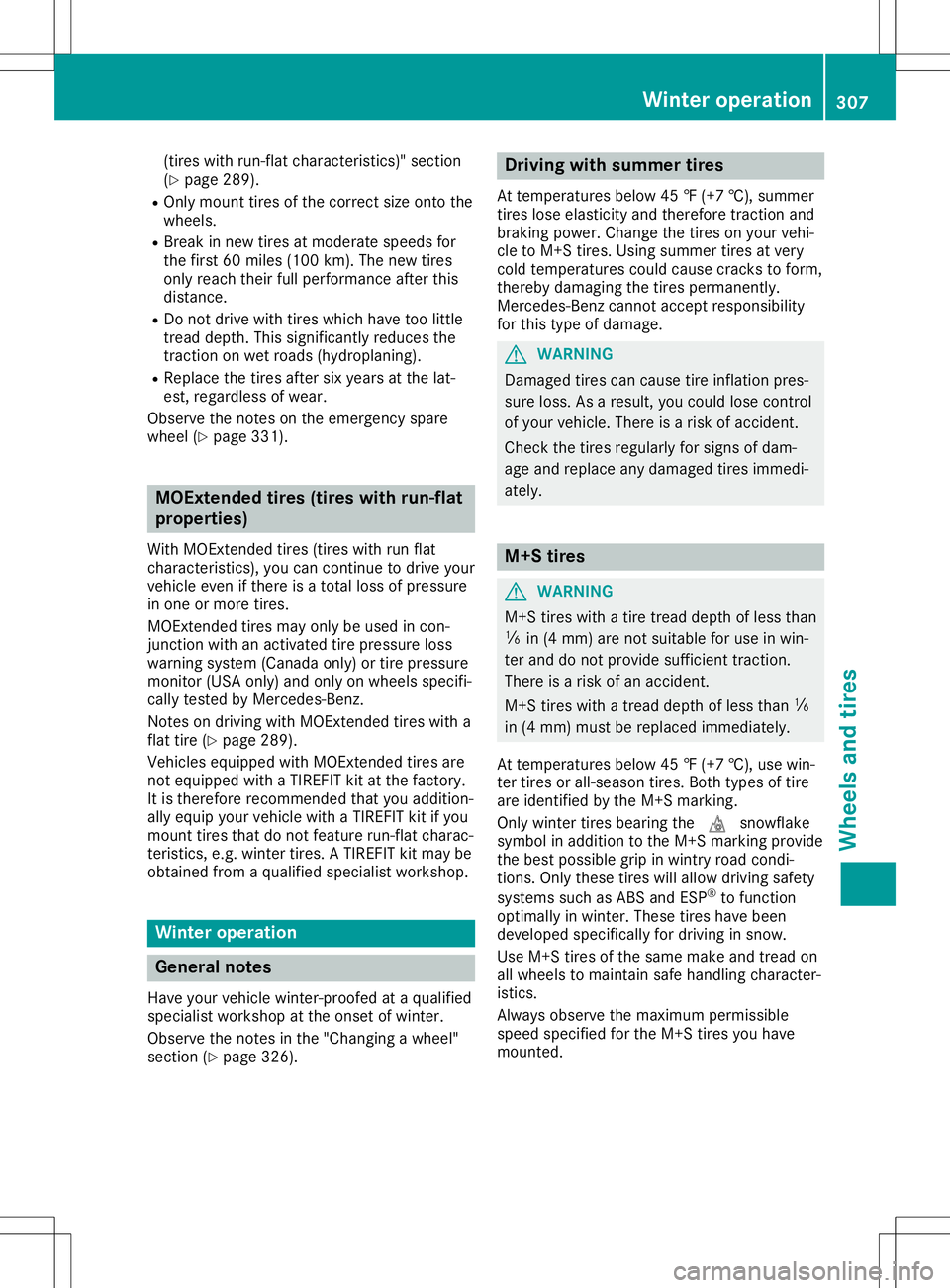 MERCEDES-BENZ GLA SUV 2020  Owners Manual (tire
swith run-flatcharac teristic s)"sect ion
(Y page 289).
R Only mount tiresof the corr ectsize ontothe
wheels.
R Break innew tiresat moderat espeeds for
the first 60miles (100 km). Thenew tir