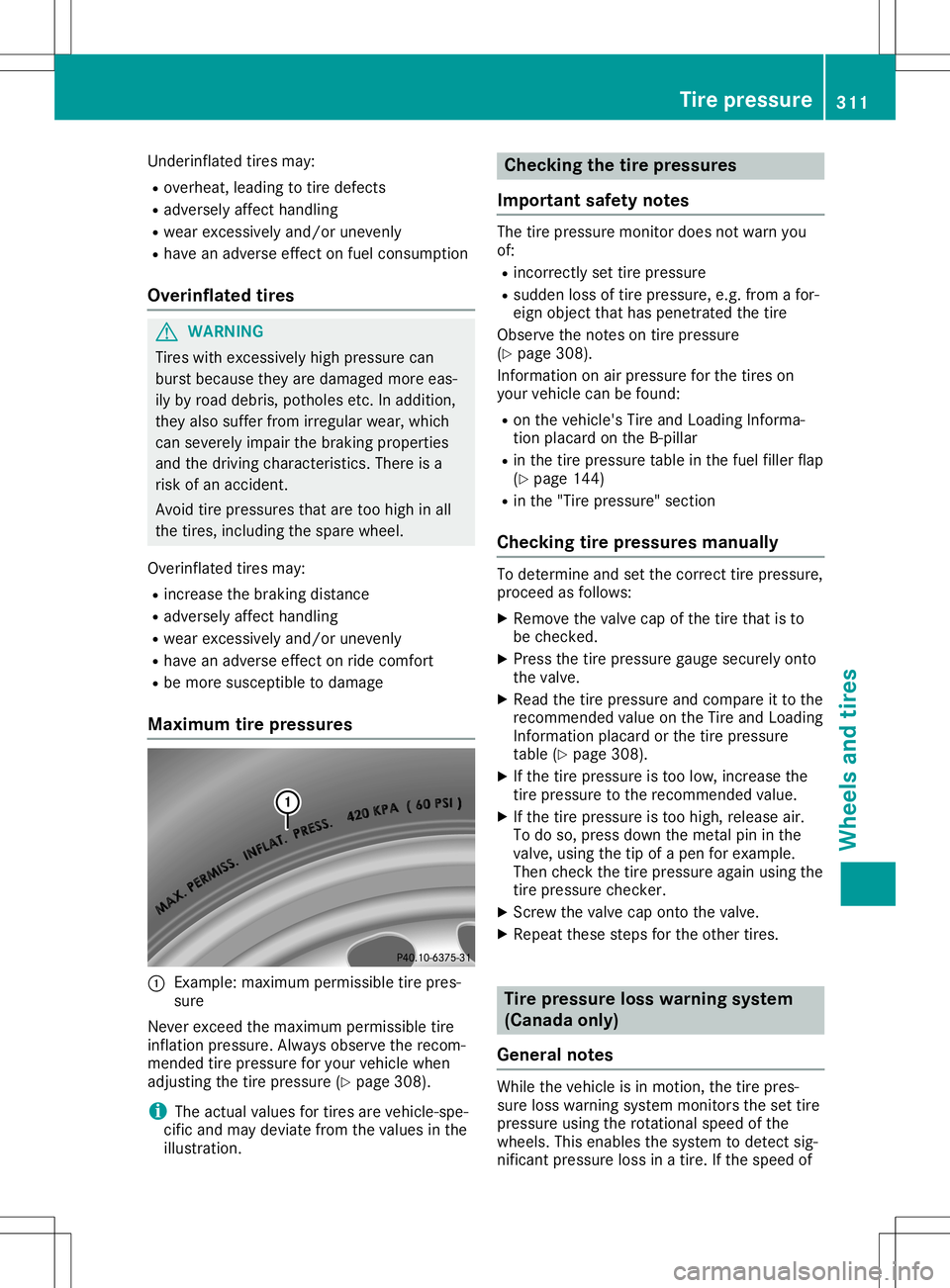 MERCEDES-BENZ GLA SUV 2020 Owners Manual Underinflated
tiresmay:
R overheat, leadingtotire defects
R adversely affecthandling
R wear excessively and/orunevenly
R have anadverse effectonfuel consumption
Overinflated tires G
WARNING
Tires with MERCEDES-BENZ GLA SUV 2020 Owners Manual Underinflated
tiresmay:
R overheat, leadingtotire defects
R adversely affecthandling
R wear excessively and/orunevenly
R have anadverse effectonfuel consumption
Overinflated tires G
WARNING
Tires with