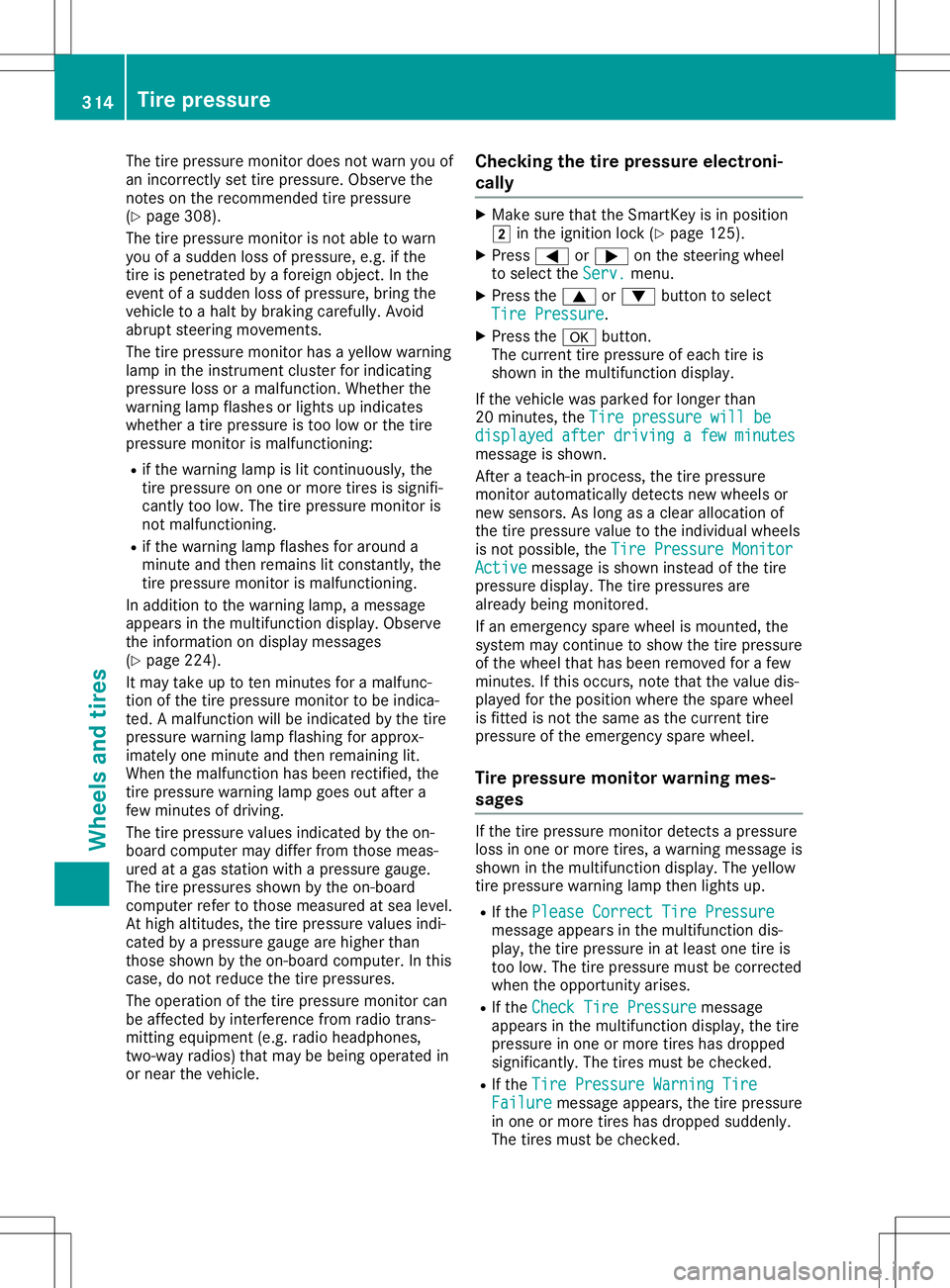 MERCEDES-BENZ GLA SUV 2020 Owners Manual The
tirepressure monitordoes notwarn youof
an incorr ectlysettire pressure. Observethe
not eson the recomm endedtirepressure
(Y page 308).
The tirepressure monitorisnot able towarn
you ofasudden losso MERCEDES-BENZ GLA SUV 2020 Owners Manual The
tirepressure monitordoes notwarn youof
an incorr ectlysettire pressure. Observethe
not eson the recomm endedtirepressure
(Y page 308).
The tirepressure monitorisnot able towarn
you ofasudden losso