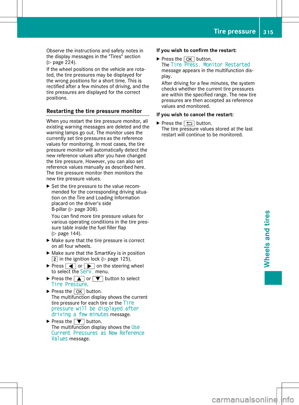 MERCEDES-BENZ GLA SUV 2020 Owners Manual Observe
theinstruct ionsandsafety notesin
the displa ymessages inthe "Tires" section
(Y page 224).
If the wheel positions onthe vehicle arerota-
ted, thetire pressures maybedispla yedfor
the w MERCEDES-BENZ GLA SUV 2020 Owners Manual Observe
theinstruct ionsandsafety notesin
the displa ymessages inthe "Tires" section
(Y page 224).
If the wheel positions onthe vehicle arerota-
ted, thetire pressures maybedispla yedfor
the w