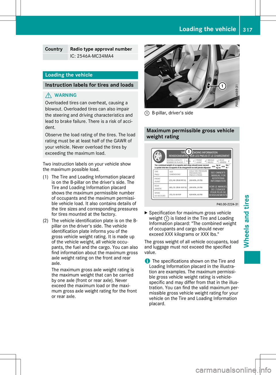 MERCEDES-BENZ GLA SUV 2020 Owners Manual Count
ry Ra
dio type approval number IC:
2546A-MC34 MA4 Load
ingthevehicle Inst
ruction labels fortires and loads G
WAR
NING
Ove rloade dtir es can over heat ,causi nga
blowout .Ove rloade dtir es can MERCEDES-BENZ GLA SUV 2020 Owners Manual Count
ry Ra
dio type approval number IC:
2546A-MC34 MA4 Load
ingthevehicle Inst
ruction labels fortires and loads G
WAR
NING
Ove rloade dtir es can over heat ,causi nga
blowout .Ove rloade dtir es can
