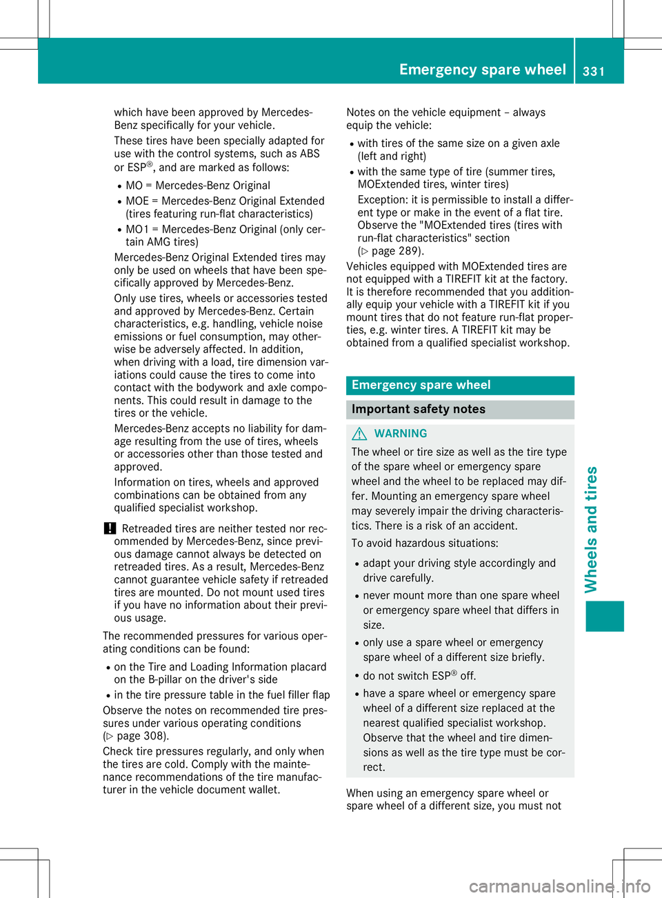 MERCEDES-BENZ GLA SUV 2020 Owners Manual which
havebeen approv edbyMerc edes-
Ben zspec ifically foryour vehic le.
These tires have been speciallyadapte dfor
use with thecon trol syst ems, suchasABS
or ESP®
,and aremark edasfollo ws:
R MO = MERCEDES-BENZ GLA SUV 2020 Owners Manual which
havebeen approv edbyMerc edes-
Ben zspec ifically foryour vehic le.
These tires have been speciallyadapte dfor
use with thecon trol syst ems, suchasABS
or ESP®
,and aremark edasfollo ws:
R MO =