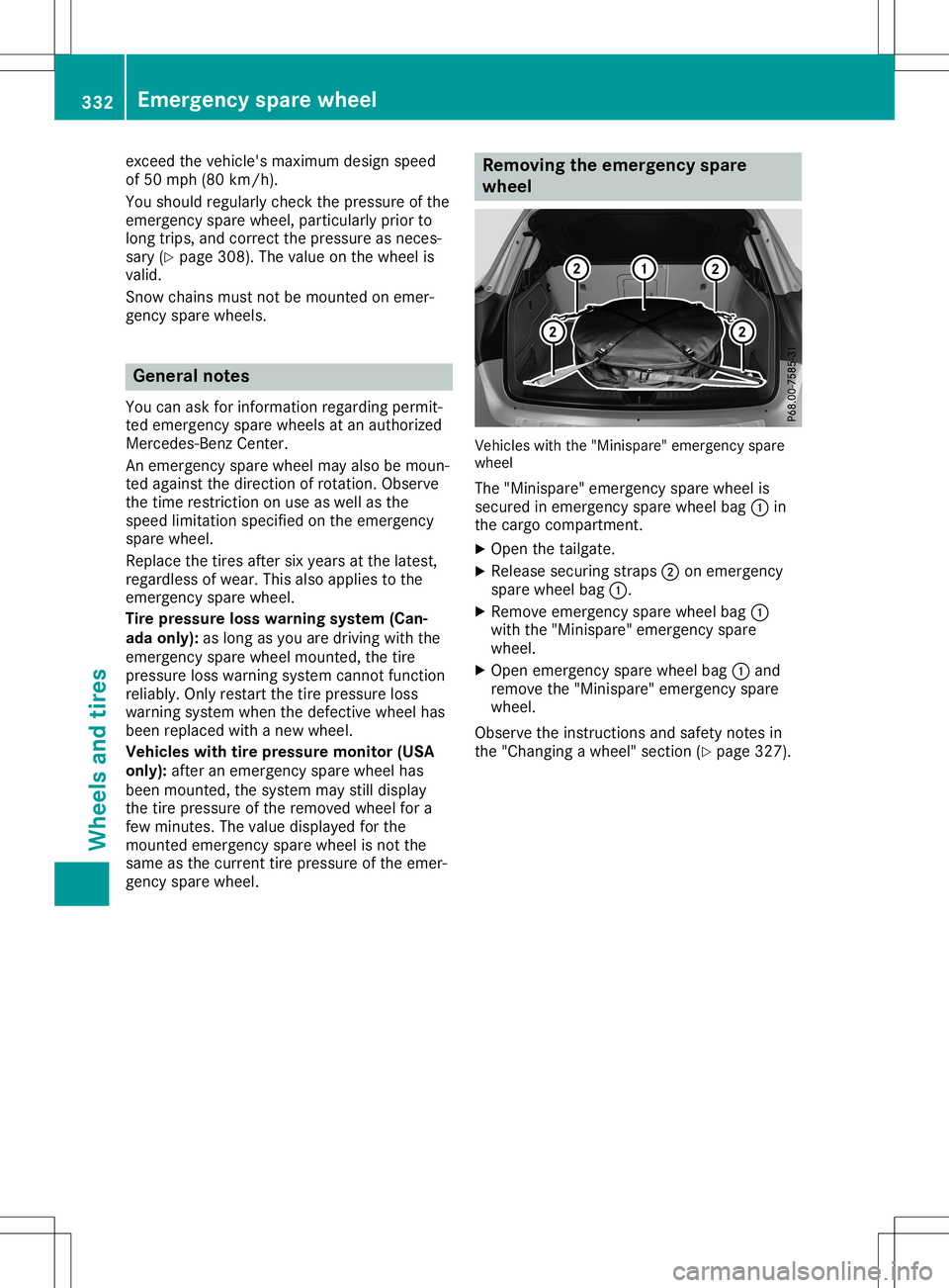 MERCEDES-BENZ GLA SUV 2020 Owners Manual exceed
thevehicle's maximum designspeed
of 50 mph (80km/ h).
You should regularly checkthepressure ofthe
emergen cyspare wheel, particularly priorto
long trips, andcorrectthe pressure asneces -
sa MERCEDES-BENZ GLA SUV 2020 Owners Manual exceed
thevehicle's maximum designspeed
of 50 mph (80km/ h).
You should regularly checkthepressure ofthe
emergen cyspare wheel, particularly priorto
long trips, andcorrectthe pressure asneces -
sa