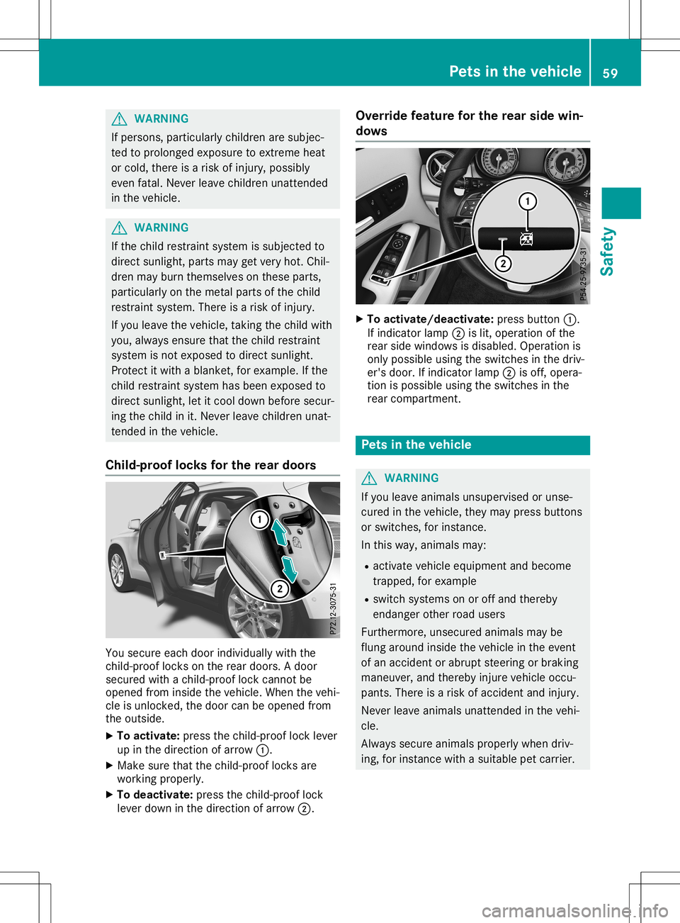 MERCEDES-BENZ GLA SUV 2020 Repair Manual G
WARNING
If perso ns,particu larlychild renaresubjec-
ted toprolo nged exposu reto extreme heat
or cold, there isarisk ofinjury ,possi bly
even fatal.Never leavechild renunattended
in the vehicl e. G MERCEDES-BENZ GLA SUV 2020 Repair Manual G
WARNING
If perso ns,particu larlychild renaresubjec-
ted toprolo nged exposu reto extreme heat
or cold, there isarisk ofinjury ,possi bly
even fatal.Never leavechild renunattended
in the vehicl e. G