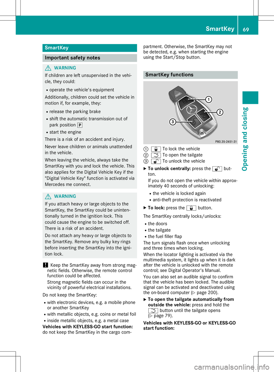MERCEDES-BENZ GLA SUV 2020 Owners Manual Smar
tKey Import
antsafety notes G
WARNING
If children areleft unsupervised inthe vehi-
cle, they could:
R operate thevehicle's equipment
Additionally, childrencouldsetthe vehicle in
motion if,for MERCEDES-BENZ GLA SUV 2020 Owners Manual Smar
tKey Import
antsafety notes G
WARNING
If children areleft unsupervised inthe vehi-
cle, they could:
R operate thevehicle's equipment
Additionally, childrencouldsetthe vehicle in
motion if,for