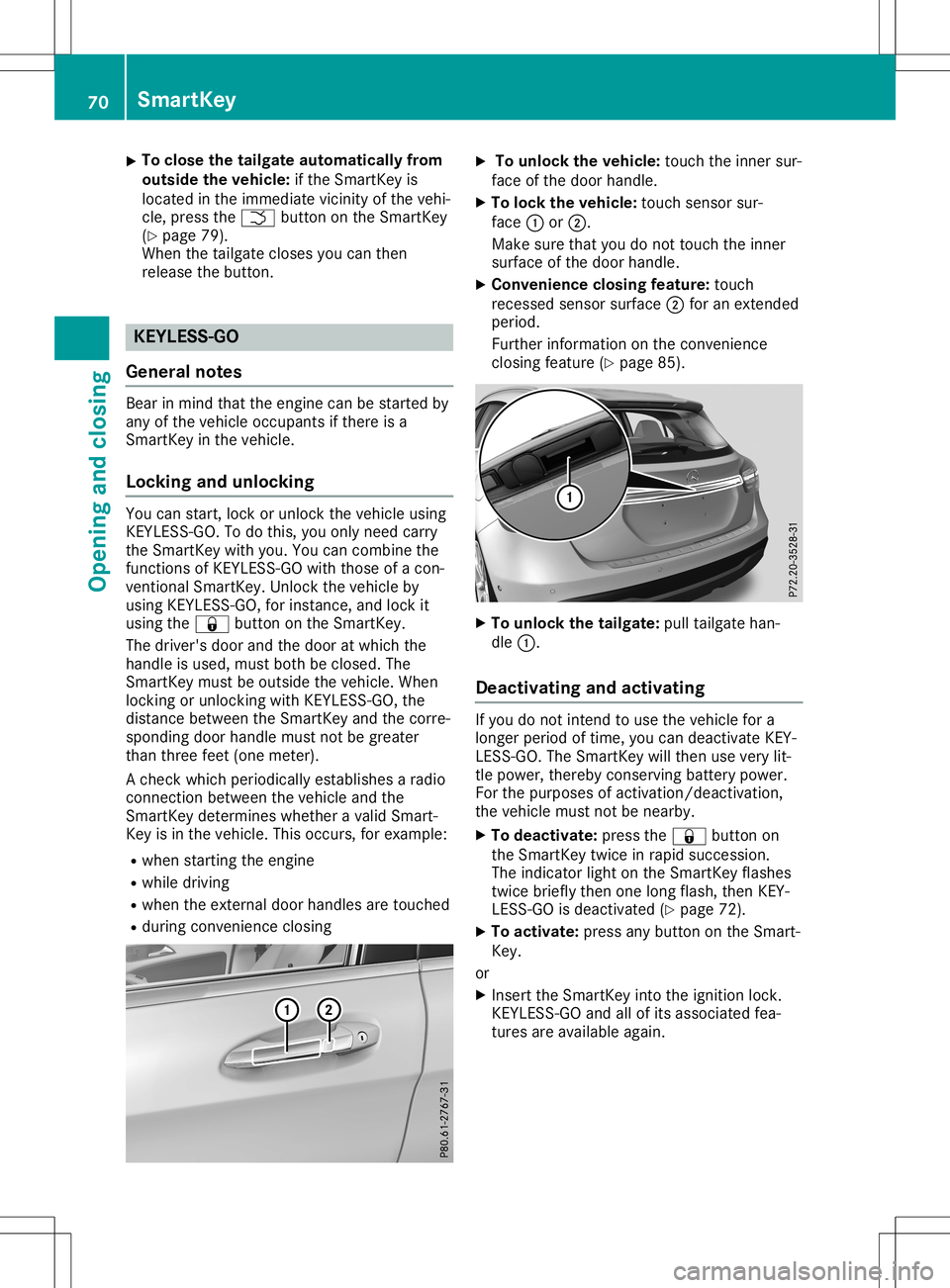 MERCEDES-BENZ GLA SUV 2020 Manual PDF X
To
clos ethe tailgate automatic allyfrom
outs idethe vehic le:if the Sma rtKey is
lo cate din the imm ediate vici nity ofthe vehi-
cle ,pre ssthe 0054 button onthe Sma rtKey
(Y page 79).
Whe nthe ta MERCEDES-BENZ GLA SUV 2020 Manual PDF X
To
clos ethe tailgate automatic allyfrom
outs idethe vehic le:if the Sma rtKey is
lo cate din the imm ediate vici nity ofthe vehi-
cle ,pre ssthe 0054 button onthe Sma rtKey
(Y page 79).
Whe nthe ta