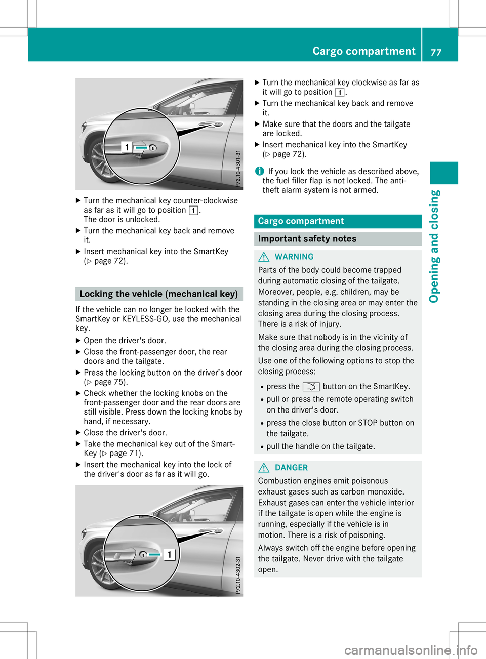 MERCEDES-BENZ GLA SUV 2020 Manual PDF X
Turn themechanic alkey count er-clockwise
as far asitwill gotoposition 0047.
The door isunlocked.
X Turn themechanic alkey back andremove
it.
X Insert mechanic alkey into theSmart Key
(Y page 72). L MERCEDES-BENZ GLA SUV 2020 Manual PDF X
Turn themechanic alkey count er-clockwise
as far asitwill gotoposition 0047.
The door isunlocked.
X Turn themechanic alkey back andremove
it.
X Insert mechanic alkey into theSmart Key
(Y page 72). L