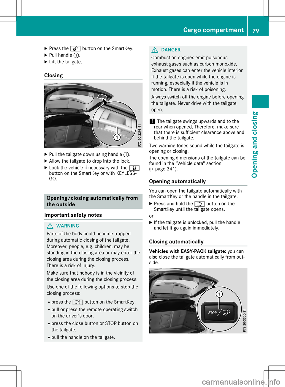MERCEDES-BENZ GLA SUV 2020 Manual Online X
Press the0036 button onthe Smart Key.
X Pull handle 0043.
X Lift the tailgate.
Closing X
Pull thetailgate downusinghandle 0043.
X Allow thetailgate todrop intothelock.
X Lock thevehicle ifnecess ary MERCEDES-BENZ GLA SUV 2020 Manual Online X
Press the0036 button onthe Smart Key.
X Pull handle 0043.
X Lift the tailgate.
Closing X
Pull thetailgate downusinghandle 0043.
X Allow thetailgate todrop intothelock.
X Lock thevehicle ifnecess ary