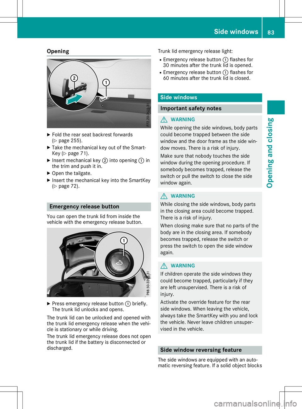 MERCEDES-BENZ GLA SUV 2020 Manual Online Opening
X
Fold therear seat backr estforwards
(Y page 255).
X Take themechan icalkey outofthe Smart -
Key (Ypage 71).
X Inser tmechan icalkey 0044into opening 0043in
the trim andpush itin.
X Open thet MERCEDES-BENZ GLA SUV 2020 Manual Online Opening
X
Fold therear seat backr estforwards
(Y page 255).
X Take themechan icalkey outofthe Smart -
Key (Ypage 71).
X Inser tmechan icalkey 0044into opening 0043in
the trim andpush itin.
X Open thet