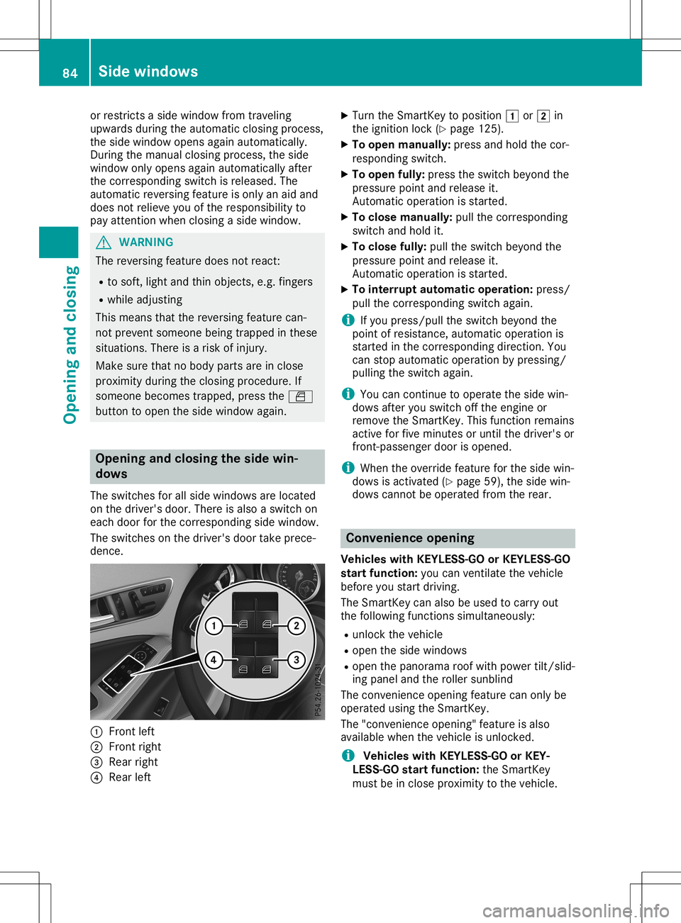 MERCEDES-BENZ GLA SUV 2020 Manual Online or
restric tsaside window fromtraveling
upwards duringtheautomatic closingprocess,
the side window opensagainautomatically.
During themanual closingprocess, theside
window onlyopens againautomatically MERCEDES-BENZ GLA SUV 2020 Manual Online or
restric tsaside window fromtraveling
upwards duringtheautomatic closingprocess,
the side window opensagainautomatically.
During themanual closingprocess, theside
window onlyopens againautomatically