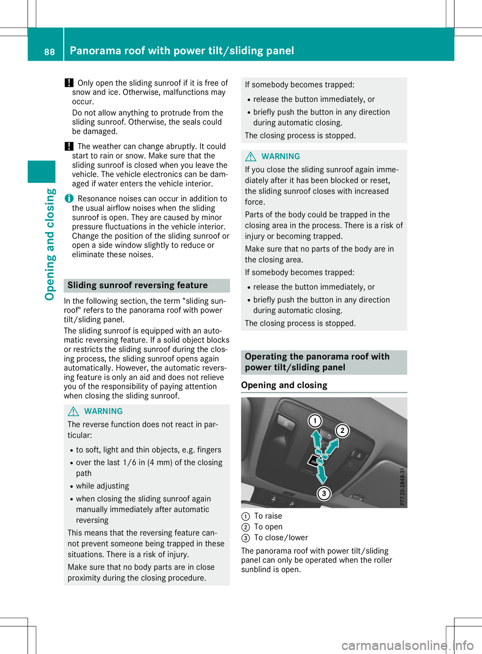 MERCEDES-BENZ GLA SUV 2020 Manual Online !
Only
open thesliding sunroof ifit is free of
snow andice.Otherwise, malfunctions may
occur.
Do not allow anything toprotrude fromthe
sliding sunroof. Otherwise, theseals could
be damage d.
! The
wea MERCEDES-BENZ GLA SUV 2020 Manual Online !
Only
open thesliding sunroof ifit is free of
snow andice.Otherwise, malfunctions may
occur.
Do not allow anything toprotrude fromthe
sliding sunroof. Otherwise, theseals could
be damage d.
! The
wea