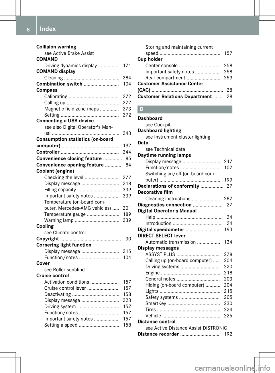 MERCEDES-BENZ GLA SUV 2020  Owners Manual Collision
warning
see ActiveBr ake Assist
COMAN D
Dr ivin gdynam icsdisplay ...............1 71
COMA NDdisplay
Cl eani ng....... .................................. 284
Co mbinati onswi tch ....... ...