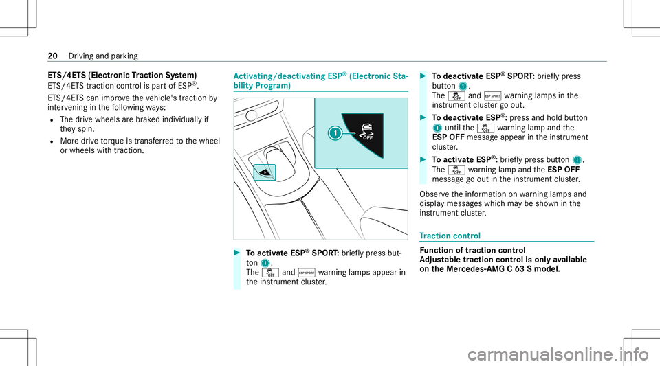 MERCEDES-BENZ C-CLASS CABRIOLET 2020  AMG Owners Guide ET
S/4ET S(Electr onicTractio nSy stem)
ET S/ 4ETS tracti oncontr olispa rtof ESP ®
.
ET S/4 ETScan improve theve hicle's traction by
int erve ning inthefo llo wing ways:
R The drive wheels arebr