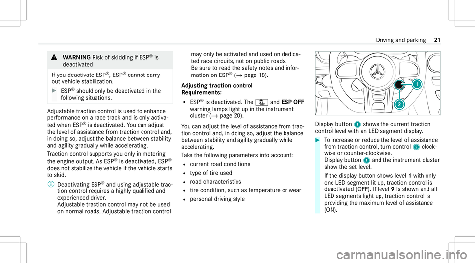 MERCEDES-BENZ C-CLASS CABRIOLET 2020  AMG Owners Manual &
WARNIN GRisk ofskid ding ifESP ®
is
dea ctivated
If yo udeac tivateES P®
,ES P®
can notcar ry
out vehicle stabiliz ation. #
ESP®
shoul don lybe deactiv ated inthe
fo llo wing situat ions. Ad
jus