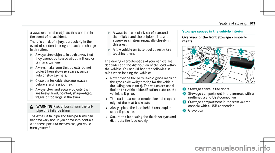 MERCEDES-BENZ C-CLASS CABRIOLET 2020 Owners Manual alw
aysre stra in theobjec tsthey cont ain in
th eev ent ofan acciden t.
Ther eis arisk ofinjur y,par ticular lyin the
ev ent ofsudden braking orasudden chang e
in dir ect ion. #
Alw aysst ow object s MERCEDES-BENZ C-CLASS CABRIOLET 2020 Owners Manual alw
aysre stra in theobjec tsthey cont ain in
th eev ent ofan acciden t.
Ther eis arisk ofinjur y,par ticular lyin the
ev ent ofsudden braking orasudden chang e
in dir ect ion. #
Alw aysst ow object s