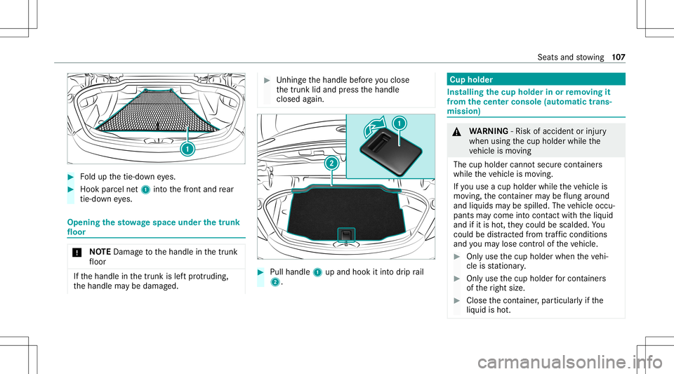 MERCEDES-BENZ C-CLASS CABRIOLET 2020 Owners Guide #
Foldup thetie-do wneyes. #
Hook parcel net1 intoth efront and rear
tie -do wn eyes. Opening
thesto wage space underthetrunk
floor *
NO
TEDama getothehandle inthetrunk
fl oor If
th ehandle inthetrunk MERCEDES-BENZ C-CLASS CABRIOLET 2020 Owners Guide #
Foldup thetie-do wneyes. #
Hook parcel net1 intoth efront and rear
tie -do wn eyes. Opening
thesto wage space underthetrunk
floor *
NO
TEDama getothehandle inthetrunk
fl oor If
th ehandle inthetrunk