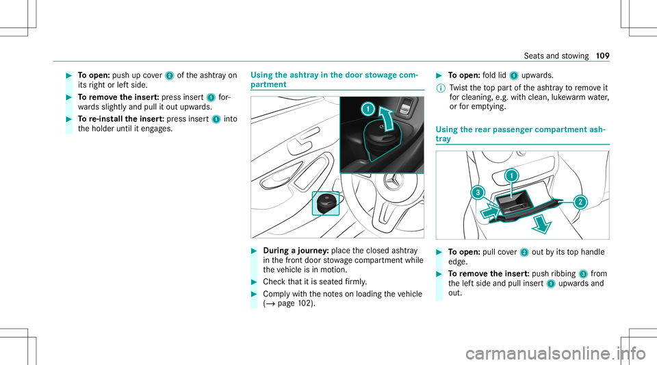 MERCEDES-BENZ C-CLASS CABRIOLET 2020 Owners Manual #
Toopen: pushupcover2 oftheashtr ayon
its right orleftside. #
Toremo vetheinser t:press inser t1 for‐
wa rdsslightly andpullitout upw ards. #
Tore-ins tallth einser t:press inser t1 into
th eholder MERCEDES-BENZ C-CLASS CABRIOLET 2020 Owners Manual #
Toopen: pushupcover2 oftheashtr ayon
its right orleftside. #
Toremo vetheinser t:press inser t1 for‐
wa rdsslightly andpullitout upw ards. #
Tore-ins tallth einser t:press inser t1 into
th eholder