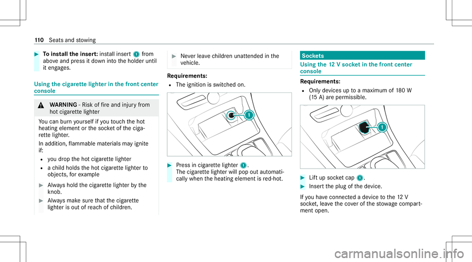 MERCEDES-BENZ C-CLASS CABRIOLET 2020 Owners Guide #
Toins tall theinser t:ins tallinse rt1 from
abo veand press itdo wn intoth eholder until
it eng ages. Using
thecig arette light erinthefront cent er
console &
WARNIN G‑Ri sk offire and injuryfrom
MERCEDES-BENZ C-CLASS CABRIOLET 2020 Owners Guide #
Toins tall theinser t:ins tallinse rt1 from
abo veand press itdo wn intoth eholder until
it eng ages. Using
thecig arette light erinthefront cent er
console &
WARNIN G‑Ri sk offire and injuryfrom