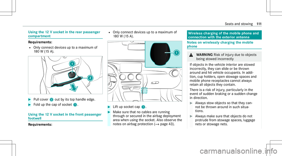 MERCEDES-BENZ C-CLASS CABRIOLET 2020 Owners Guide Using
the12 Vso cket inthere ar passe nger
co mp artment Re
quirement s:
R Onlycon nectde vices uptoamax imum of
18 0W (15 A). #
Pullco ver2 out byits tophandle edge. #
Foldup thecap ofsoc ket1. Us
in MERCEDES-BENZ C-CLASS CABRIOLET 2020 Owners Guide Using
the12 Vso cket inthere ar passe nger
co mp artment Re
quirement s:
R Onlycon nectde vices uptoamax imum of
18 0W (15 A). #
Pullco ver2 out byits tophandle edge. #
Foldup thecap ofsoc ket1. Us
in