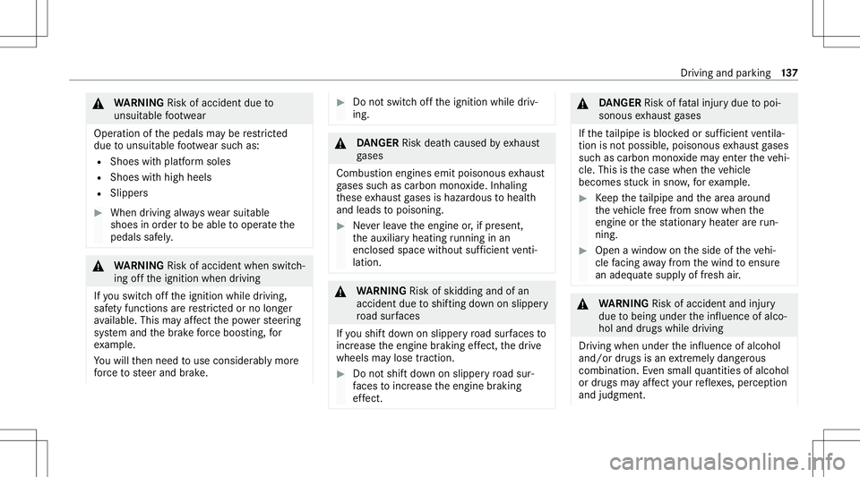 MERCEDES-BENZ C-CLASS CABRIOLET 2020  Owners Manual &
WARNIN GRisk ofacci dent dueto
uns uitable foot we ar
Oper ationof thepedals maybe restrict ed
du eto uns uitable foot we arsuc has:
R Shoes withplat form soles
R Shoes withhigh heels
R Slipper s #
