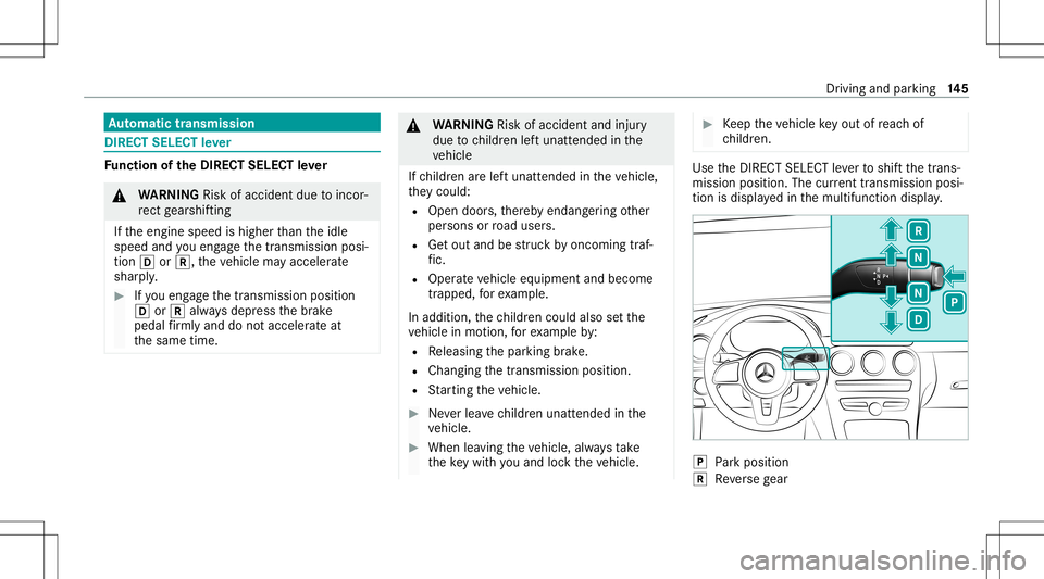 MERCEDES-BENZ C-CLASS CABRIOLET 2020 Owners Guide Au
tomatic trans mis sion DI
REC TSE LECT leve r Fu
nction oftheDIRECT SELECT leve r &
WARNIN GRisk ofacci dent dueto inc or‐
re ct gearshif ting
If th eengine speedishigher than theidle
speed andyo MERCEDES-BENZ C-CLASS CABRIOLET 2020 Owners Guide Au
tomatic trans mis sion DI
REC TSE LECT leve r Fu
nction oftheDIRECT SELECT leve r &
WARNIN GRisk ofacci dent dueto inc or‐
re ct gearshif ting
If th eengine speedishigher than theidle
speed andyo