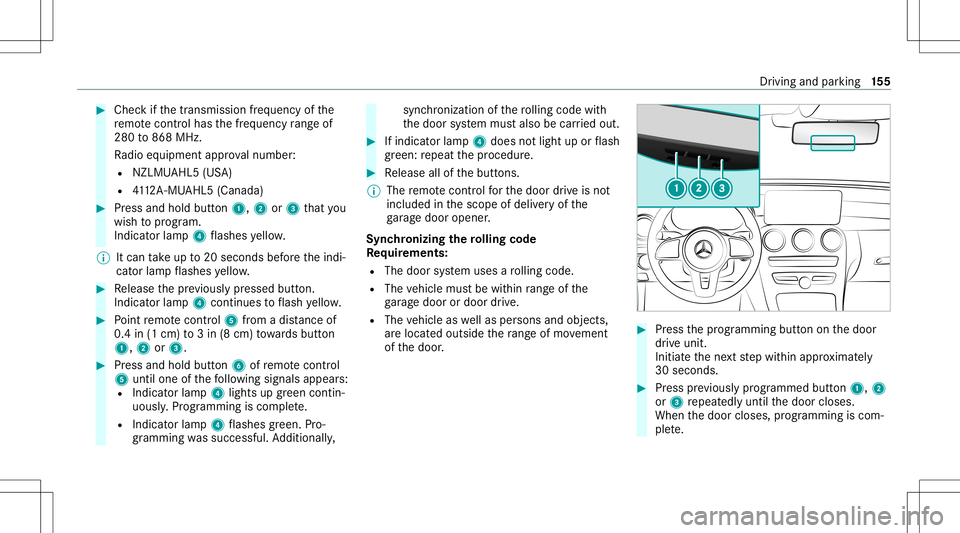 MERCEDES-BENZ C-CLASS CABRIOLET 2020 Service Manual #
Chec kif th etra nsmiss ionfreq uency ofthe
re mo tecontr olha sth efreq uency rang eof
280 to868 MHz.
Ra dio equipment approval num ber:
R NZLM UAHL5 (USA)
R 4112 A-MU AHL5 (Canada ) #
Press and ho MERCEDES-BENZ C-CLASS CABRIOLET 2020 Service Manual #
Chec kif th etra nsmiss ionfreq uency ofthe
re mo tecontr olha sth efreq uency rang eof
280 to868 MHz.
Ra dio equipment approval num ber:
R NZLM UAHL5 (USA)
R 4112 A-MU AHL5 (Canada ) #
Press and ho