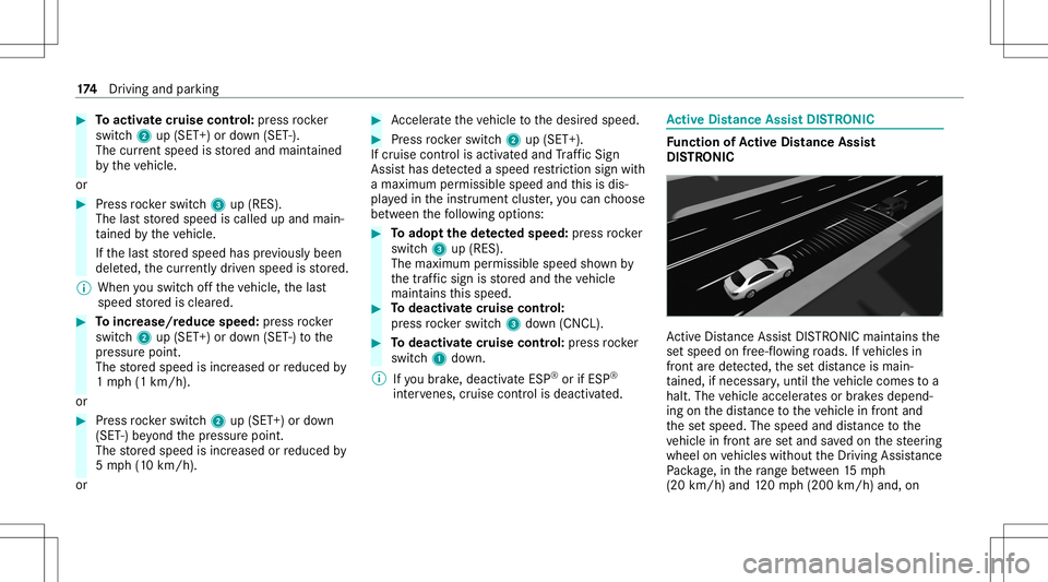 MERCEDES-BENZ C-CLASS CABRIOLET 2020  Owners Manual #
Toactiv atecr uise contr ol: press rock er
switc h2 up(SET +)or down (SET -).
The current spe edisstor ed and maint ained
by theve hicle.
or #
Press rock er switc h3 up(RES).
The lastst or ed speed 