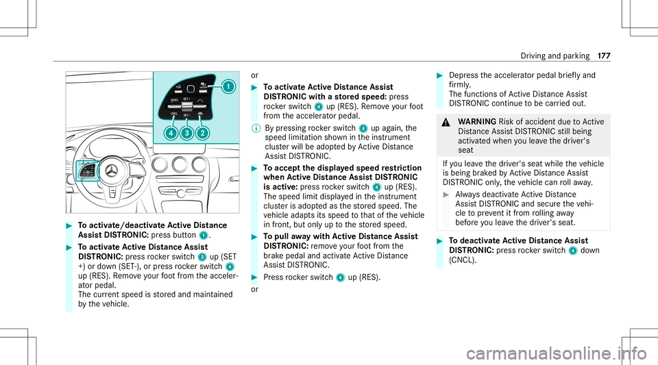 MERCEDES-BENZ C-CLASS CABRIOLET 2020  Owners Manual #
Toactiv ate/ deacti vate Activ eDi stance
Ass istDI ST RO NIC :press button 1. #
Toactiv ateAc tiv eDi stance Assist
DI ST RO NIC :press rock er switc h3 up(SET
+) or down (SET -),or press rock er s