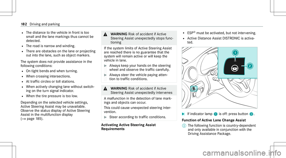 MERCEDES-BENZ C-CLASS CABRIOLET 2020  Owners Manual R
The distance totheve hicle infront istoo
small andthelane marking sth us can notbe
de tected.
R The road isnar row and windin g.
R Ther ear eobs tacle son thelane orprojec ting
out intoth elane, suc
