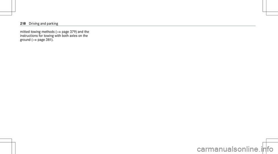 MERCEDES-BENZ C-CLASS CABRIOLET 2020 Service Manual mitt
edtowing methods (/page37 9) andth e
ins truct ions forto wing withbo th axle son the
gr ou nd (/ page 381). 21
8
Driving and parking MERCEDES-BENZ C-CLASS CABRIOLET 2020 Service Manual mitt
edtowing methods (/page37 9) andth e
ins truct ions forto wing withbo th axle son the
gr ou nd (/ page 381). 21
8
Driving and parking