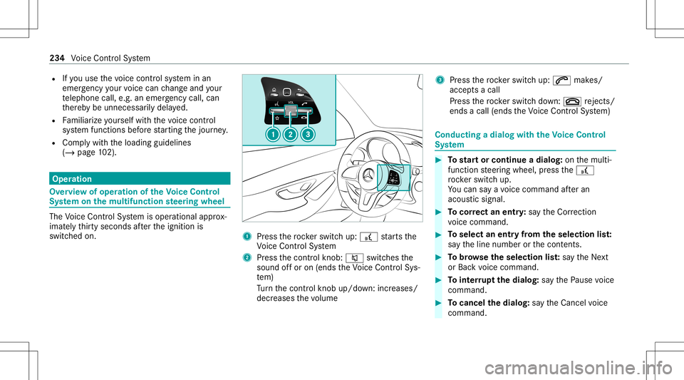 MERCEDES-BENZ C-CLASS CABRIOLET 2020  Owners Manual R
Ifyo uuse thevo ice con trol system inan
emer gency your voice can chang eand your
te lephon ecall, e.g.anemer gency call,can
th er eb ybe unnec essarilydela yed.
R Famili arize yourself withth evo 