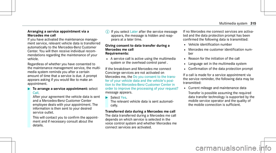 MERCEDES-BENZ C-CLASS CABRIOLET 2020  Owners Manual Ar
ranging aser vice appointment viaa
Mer cedes mecall
If yo uha ve act ivat ed themaint enanc emanag e‐
ment service, releva nt vehicle datais transf erred
aut omat icallyto theMer cedes- BenzCusto