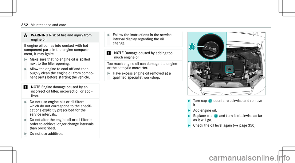 MERCEDES-BENZ C-CLASS CABRIOLET 2020 Owners Manual &
WARNIN GRisk offire and injuryfrom
eng ineoil
If eng ineoilcom esintocon tact with hot
com ponent partsintheengine compart‐
ment ,it ma yignit e. #
Mak esur eth at no eng ineoilisspille d
ne xt to MERCEDES-BENZ C-CLASS CABRIOLET 2020 Owners Manual &
WARNIN GRisk offire and injuryfrom
eng ineoil
If eng ineoilcom esintocon tact with hot
com ponent partsintheengine compart‐
ment ,it ma yignit e. #
Mak esur eth at no eng ineoilisspille d
ne xt to