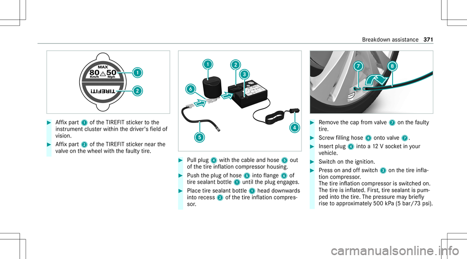MERCEDES-BENZ C-CLASS CABRIOLET 2020 Owners Manual #
Affix pa rt1 oftheTIREFI Tst icke rto the
ins trumen tclus terwit hin thedr iver's field of
vision. #
Affix pa rt2 oftheTIREFI Tst icke rnear the
va lve on thewheel withth efa ulty tire. #
Pull MERCEDES-BENZ C-CLASS CABRIOLET 2020 Owners Manual #
Affix pa rt1 oftheTIREFI Tst icke rto the
ins trumen tclus terwit hin thedr iver's field of
vision. #
Affix pa rt2 oftheTIREFI Tst icke rnear the
va lve on thewheel withth efa ulty tire. #
Pull