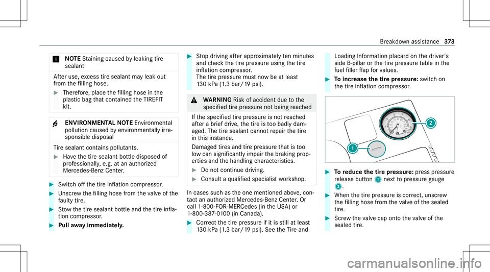 MERCEDES-BENZ C-CLASS CABRIOLET 2020 Owners Manual *
NO
TEStainin gcaus edbyleakin gtir e
sealant Af
teruse, excess tiresealant mayleak out
fr om thefilling hose. #
Ther efor e, place thefilling hose inthe
plas ticbag that con tained theTIREFI T
kit. MERCEDES-BENZ C-CLASS CABRIOLET 2020 Owners Manual *
NO
TEStainin gcaus edbyleakin gtir e
sealant Af
teruse, excess tiresealant mayleak out
fr om thefilling hose. #
Ther efor e, place thefilling hose inthe
plas ticbag that con tained theTIREFI T
kit.