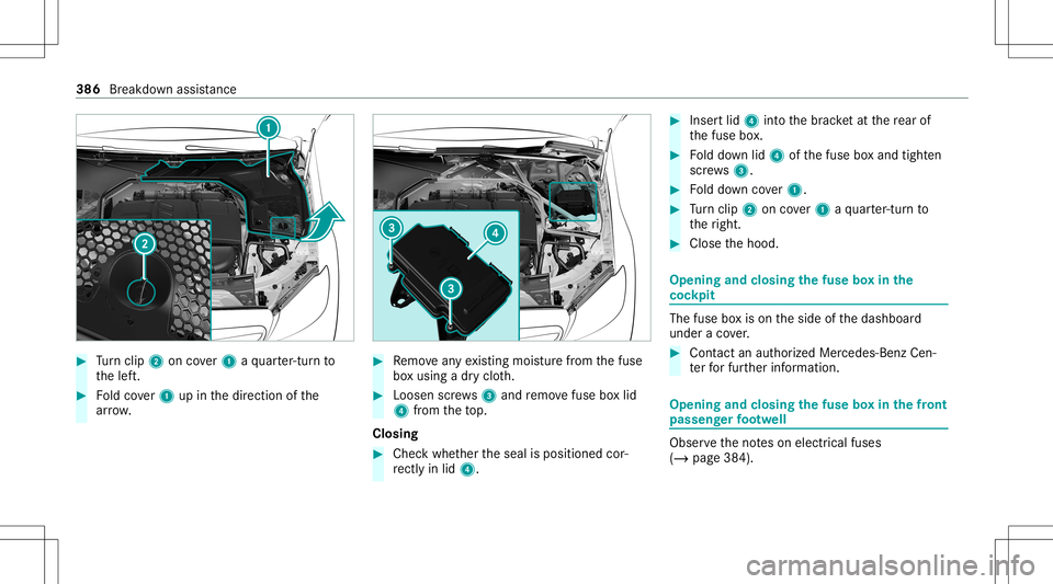 MERCEDES-BENZ C-CLASS CABRIOLET 2020 Owners Manual #
Turn clip2 oncover1 aqu arter-tur nto
th elef t. #
Foldcover1 upinthedir ect ion ofthe
ar row . #
Remo veanyex istin gmois turefrom thefuse
bo xusing adr yclo th. #
Loosen screws3 and remo vefuse bo MERCEDES-BENZ C-CLASS CABRIOLET 2020 Owners Manual #
Turn clip2 oncover1 aqu arter-tur nto
th elef t. #
Foldcover1 upinthedir ect ion ofthe
ar row . #
Remo veanyex istin gmois turefrom thefuse
bo xusing adr yclo th. #
Loosen screws3 and remo vefuse bo