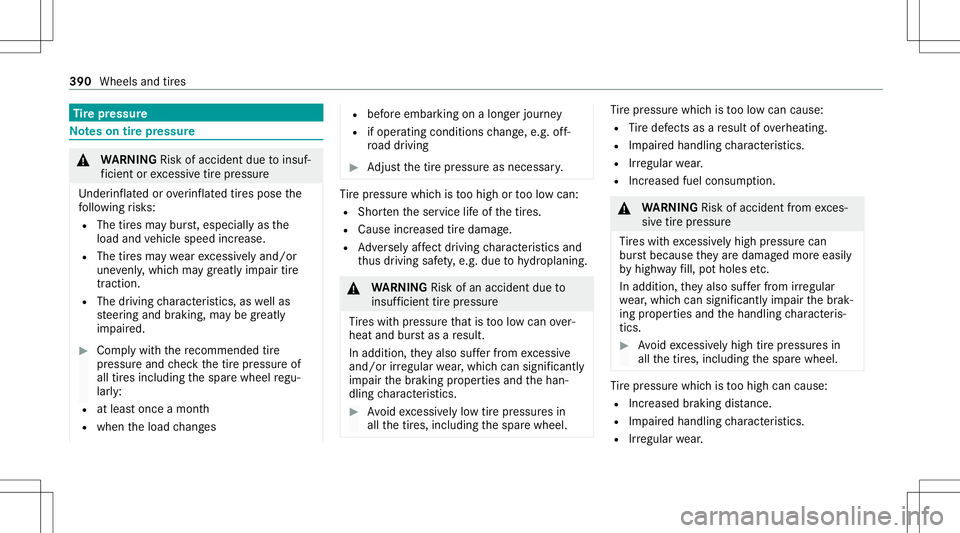 MERCEDES-BENZ C-CLASS CABRIOLET 2020 Owners Manual Ti
re pres sur e No
teson tirepr essur e &
WARNIN GRisk ofacci dent dueto insuf ‐
fi cie ntor excess ive tir epr ess ure
Under inflate dor ove rinf late dtir es pose the
fo llo wing risk s:
R The ti MERCEDES-BENZ C-CLASS CABRIOLET 2020 Owners Manual Ti
re pres sur e No
teson tirepr essur e &
WARNIN GRisk ofacci dent dueto insuf ‐
fi cie ntor excess ive tir epr ess ure
Under inflate dor ove rinf late dtir es pose the
fo llo wing risk s:
R The ti