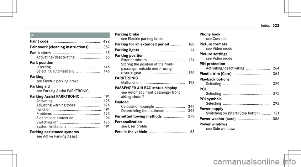 MERCEDES-BENZ C-CLASS CABRIOLET 2020 Manual PDF P
Pa int code ........ ........................................ 422
Pa intw ork(cleaning instructions) .........3 57
Pa nic alar m...... .......................................... 65
Ac tivati ng/d ea MERCEDES-BENZ C-CLASS CABRIOLET 2020 Manual PDF P
Pa int code ........ ........................................ 422
Pa intw ork(cleaning instructions) .........3 57
Pa nic alar m...... .......................................... 65
Ac tivati ng/d ea