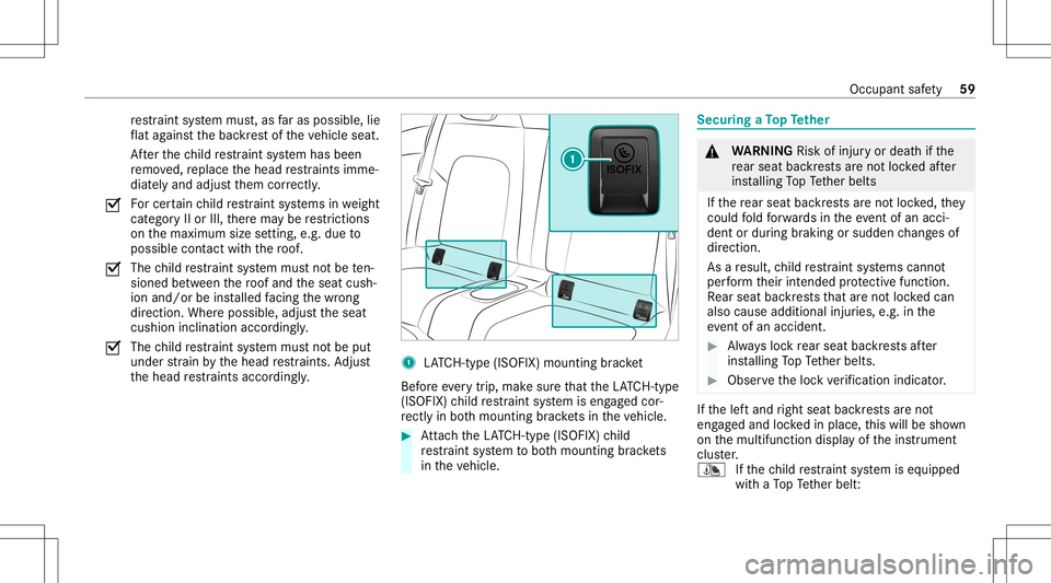 MERCEDES-BENZ C-CLASS CABRIOLET 2020 Repair Manual re
stra int system mus t,as faras possi ble,lie
fl at agains tth ebac kres tof theve hicle seat.
Af terth ech ild restra int system has been
re mo ved, replace thehead restra int simme‐
diat elyand 
