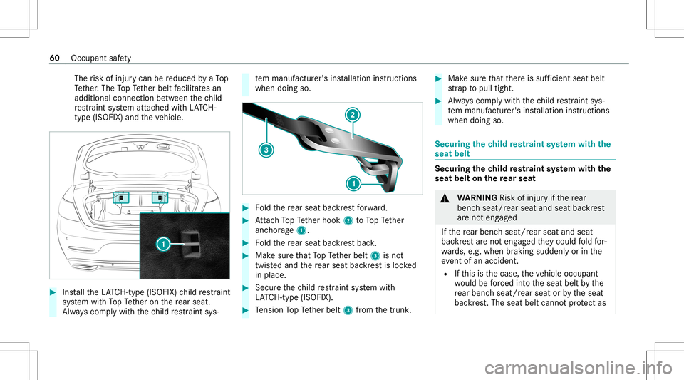 MERCEDES-BENZ C-CLASS CABRIOLET 2020 Repair Manual The
risk ofinjur ycan bereduced byaTo p
Te ther.The TopTe ther belt facil itat es an
ad ditiona lconnecti onbetween thech ild
re stra int system attached withLA TC H-
type (ISOFIX )and theve hicle. #
