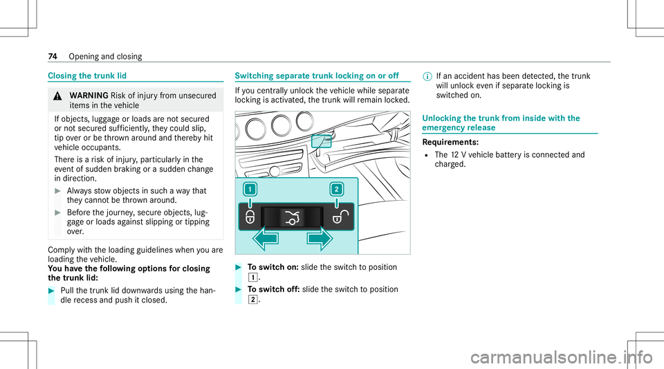 MERCEDES-BENZ C-CLASS CABRIOLET 2020 Manual PDF Closing
thetrunk lid &
WARNIN GRisk ofinju ryfrom unsecu red
it ems intheve hicle
If object s,lugg ageor loads areno tsecur ed
or notsecur edsuf ficie ntly,they cou ldslip,
tip ove ror be throw nar ou