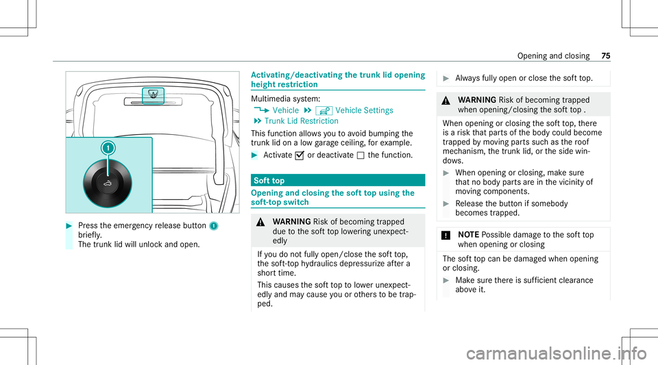 MERCEDES-BENZ C-CLASS CABRIOLET 2020 Manual PDF #
Press theemer gency release button1
br ief ly.
The trunk lidwill unloc kand open. Ac
tiv atin g/deac tivatin gthe trunk lid ope ning
hei ght restriction Mult
imed iasystem:
4 Vehicle 5
î Vehicle Se